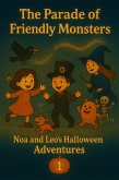 Noa and Leo's Halloween Adventures - The Parade of Friendly Monsters Volume 1 (eBook, ePUB)