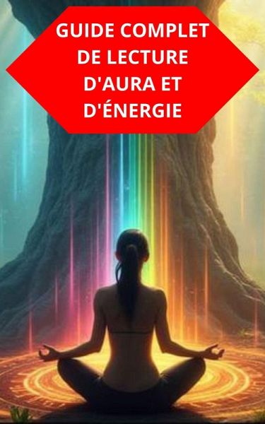 Guide Complet De Lecture D'aura Et D'énergie (eBook, ePUB)