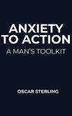 Anxiety to Action: A Man's Toolkit (eBook, ePUB)