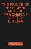 The Prince of Physicians and the Prisoner of Viziers: Ibn Sina (eBook, ePUB)