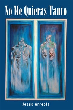 No Me Quieras Tanto (eBook, ePUB) - Arreola, Jesús