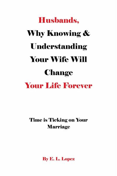 Husbands, Why Knowing & Understanding Your Wife Will Change Your Life Forever (eBook, ePUB)