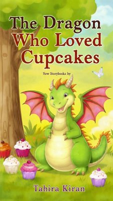 The Dragon Who Loved Cupcakes (eBook, ePUB) - Kiran, Tahira The Dragon Who Loved Cupcakes (eBook, ePUB) - Kiran, Tahira