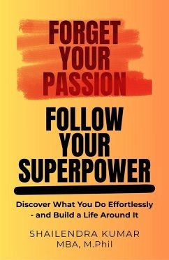 Cover Forget Your Passion, Follow Your Superpower (eBook, ePUB)