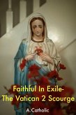 Faithful In Exile- The Vatican 2 Scourge (eBook, ePUB)