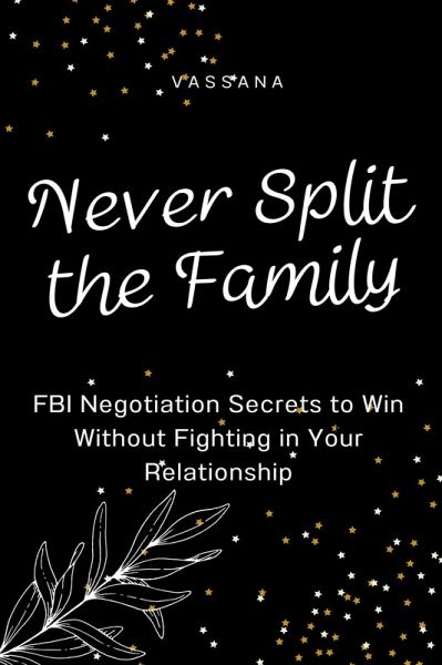 Never Split the Family: FBI Negotiation Secrets to Win Without Fighting in Your Relationship (eBook, ePUB) Never Split the Family: FBI Negotiation Secrets to Win Without Fighting in Your Relationship (eBook, ePUB)