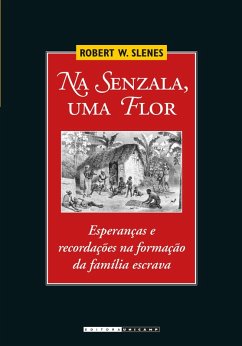 Na Senzala Uma Flor (eBook, ePUB) - Slenes, Robert W.