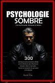 Psychologie Sombre : L'Art de Persuader, Manipuler et Séduire - Les 300 techniques les plus puissantes utilisées par les individus les plus influents pour manipuler, séduire et persuader - Secrets de (eBook, ePUB)
