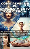 Cómo Revertir el Envejecimiento con Ciencia (eBook, ePUB)