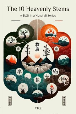 The 10 Heavenly Stems (Bazi in a Nutshell, #1) (eBook, ePUB) - Ykz The 10 Heavenly Stems (Bazi in a Nutshell, #1) (eBook, ePUB) - Ykz