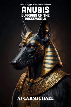 Cover Anubis, Guardian of the Underworld (Gods of Egypt, Myth and Mystery, #7) (eBook, ePUB)
