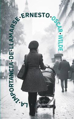 La importancia de llamarse Ernesto (eBook, ePUB) - Wilde, Oscar