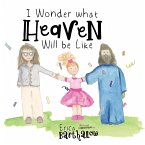I Wonder What Heaven Will Be Like (eBook, ePUB)