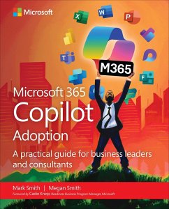 Microsoft 365 Copilot Adoption (eBook, ePUB) - Smith, Mark; Smith, Megan Microsoft 365 Copilot Adoption (eBook, ePUB) - Smith, Mark; Smith, Megan