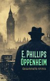 E. Phillips Oppenheim - Gesammelte Krimis (eBook, ePUB)