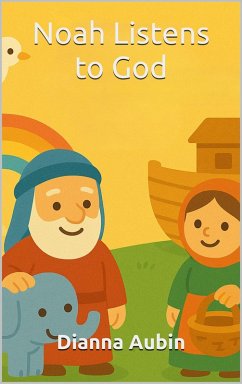 Noah Listens to God (Bible Stories for Young Readers, #10) (eBook, ePUB) - Aubin, Dianna Noah Listens to God (Bible Stories for Young Readers, #10) (eBook, ePUB) - Aubin, Dianna