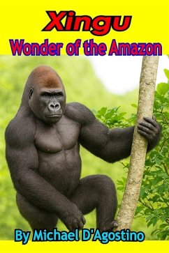 Xingu Wonder Of The Amazon (eBook, ePUB) - D'Agostino, Michael