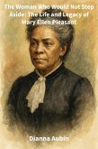 The Woman Who Would Not Step Aside: The Life and Legacy of Mary Ellen Pleasant (eBook, ePUB)