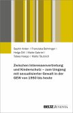Zwischen Interessenvertretung und Kinderschutz - zum Umgang mit sexualisierter Gewalt in der GEW von 1950 bis heute (eBook, PDF) Zwischen Interessenvertretung und Kinderschutz - zum Umgang mit sexualisierter Gewalt in der GEW von 1950 bis heute (eBook, PDF)