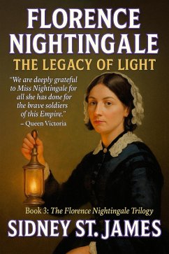Florence Nightingale - The Legacy of Light (Florence Nightingale Series, #3) (eBook, ePUB) - James, Sidney St.