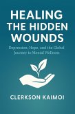 Healing the Hidden Wounds: Depression, Hope, the the Global Journey to Menatl Wellness. (eBook, ePUB)