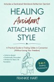 Healing Avoidant Attachment Style: A Practical Guide to Finding Safety in Connection (Without Losing Your Freedom) (eBook, ePUB)
