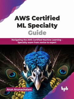 Cover AWS Certified ML Specialty Guide: Navigating the AWS Certified Machine Learning - Specialty Exam From Novice to Expert (eBook, ePUB)