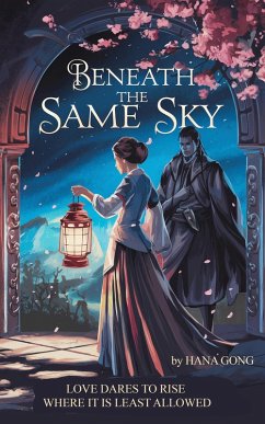 Beneath the Same Sky: Love Dares to Rise Where It Is Least Allowed (eBook, ePUB) - Gong, Hana