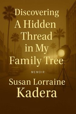 Discovery A Hidden Thread in My Family Tree: A Personal Genealogical Discovering Involving Lucille Ball (eBook, ePUB) - Kadera, Susan Lorraine