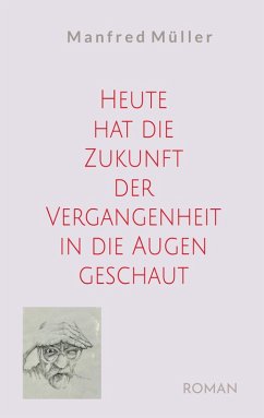 Heute hat die Zukunft der Vergangenheit in die Augen geschaut (eBook, ePUB) Heute hat die Zukunft der Vergangenheit in die Augen geschaut (eBook, ePUB)