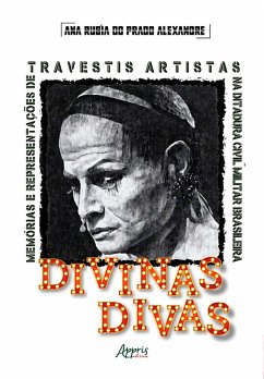 Cover Divinas Divas: Memórias e Representações de Travestis Artistas na Ditadura Civil-Militar Brasileira (1964-1985) (eBook, ePUB)