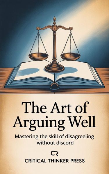 The Art of Arguing Well (eBook, ePUB) The Art of Arguing Well (eBook, ePUB)