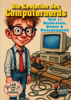 Die Evolution des Computernerds - Teile 1: Nerds vor der Apokalypse - Disketten, Doom & Datasette-Delirium (eBook, ePUB) - Brüchler, Markus