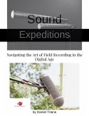 Sound Expeditions: Navigating the Art of Field Recording in the Digital Age (eBook, ePUB) Sound Expeditions: Navigating the Art of Field Recording in the Digital Age (eBook, ePUB)