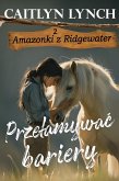 Przelamywac bariery (Amazonki z Ridgewater, #2) (eBook, ePUB)