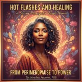 Hot Flashes and Healing: A Sacred Journey for Black Women from Perimenopause to Menopause (eBook, ePUB)
