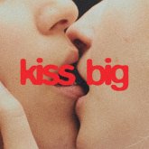 Kiss Big Kiss Big