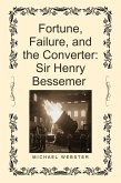 Fortune, Failure, and the Converter: Sir Henry Bessemer (eBook, ePUB)