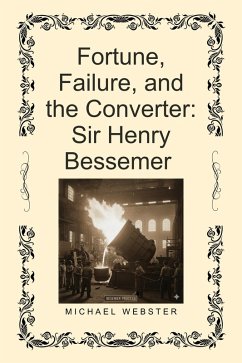 Fortune, Failure, and the Converter: Sir Henry Bessemer (eBook, ePUB) - Webster, Michael Fortune, Failure, and the Converter: Sir Henry Bessemer (eBook, ePUB) - Webster, Michael