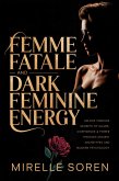 Femme Fatale and Dark Feminine Energy: Unlock Timeless Secrets of Allure, Confidence, and Power Through Ancient Archetypes and Modern Psychology (eBook, ePUB)