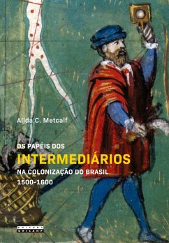 Os Papéis dos intermediários na colonização do Brasil 1500 - 1600 (eBook, ePUB) - Metcalf, Alida C.