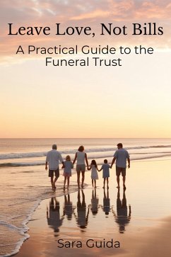 Cover Leave Love, Not Bills: A Practical Guide to Funeral Trusts (eBook, ePUB)