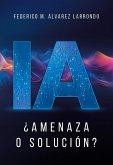 IA ¿Amenaza o solución? (eBook, ePUB) IA ¿Amenaza o solución? (eBook, ePUB)