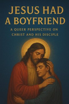 Cover Jesus Had a Boyfriend: A Queer Perspective on Christ and His Disciple (eBook, ePUB)