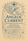The Angelic Current: Manifestation with Celestial Intelligence (eBook, ePUB)