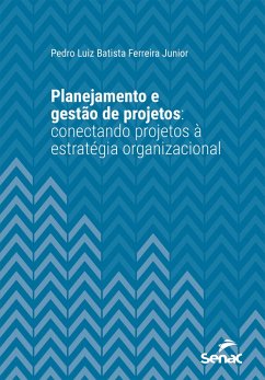 Planejamento e gestão de projetos (eBook, ePUB) - Junior, Pedro Luiz Batista Ferreira