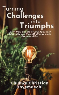 Turning Challenges into Triumphs (eBook, ePUB) - Onyemaechi, Chukwu Christian