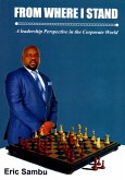 From Where I Stand: A Leadership Perspective in the Corporate World (eBook, ePUB) From Where I Stand: A Leadership Perspective in the Corporate World (eBook, ePUB)