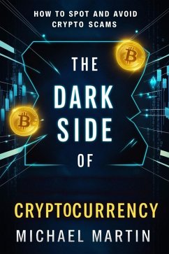 The Dark Side of Cryptocurrency (eBook, ePUB) - Martin, Michael