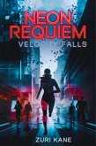 Neon Requiem-Velocity Falls : A Corporate Dystopia Techno-Thriller (eBook, ePUB)